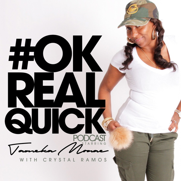 Artwork for #OKRealQuick with Tameka Monae
