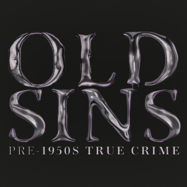 Artwork for OLD SINS: Pre-1950s True Crime