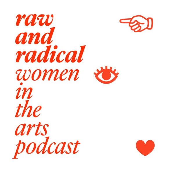 Artwork for Raw and Radical Women in the Arts Podcast