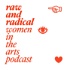 Raw and Radical Women in the Arts Podcast | Conversations with extraordinary women in the arts
