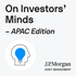 On Investors’ Minds - APAC Edition