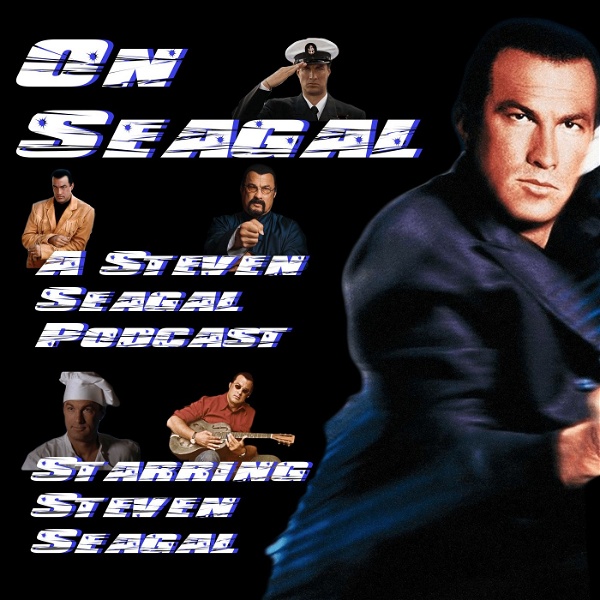 Artwork for On Seagal: A Steven Seagal Podcast