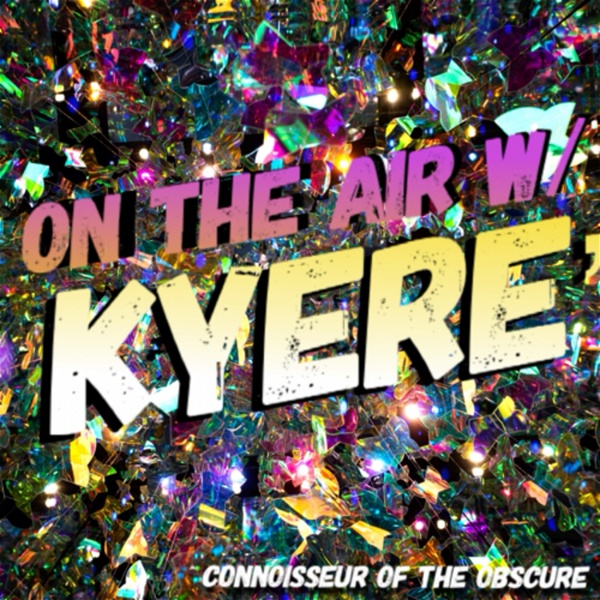 Artwork for On The Air w/ Kyere’