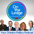 On The Ledge - your Ontario politics podcast