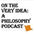 On The Very Idea - A Philosophy Podcast