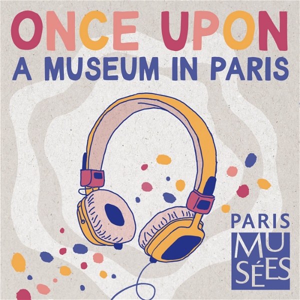 Artwork for Once upon a museum, youth podcasts about the museums of Paris