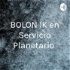 BOLON IK en Servicio Planetario