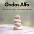 Ondas Alfa - Músicas que transformam