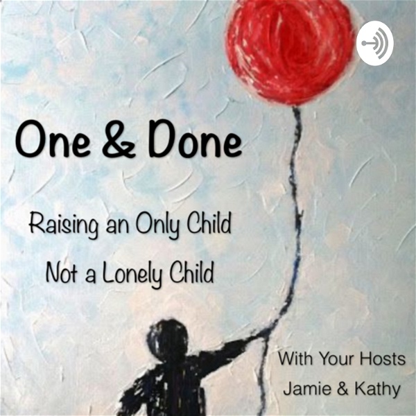 Artwork for One and Done: Raising an Only Child, Not a Lonely Child