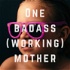 One Badass (Working) Mother