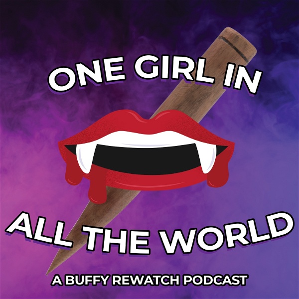Artwork for One Girl in All The World: A Buffy Rewatch Podcast