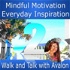 Mindful Motivation | Everyday Inspiration - Walk and Talk with Avalon by One Minute Calm