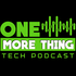 One More Thing Tech Podcast