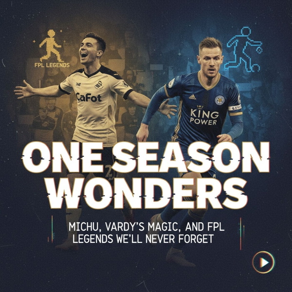 Artwork for One Season Wonders: Michu, Vardy's Magic, and FPL Legends We'll Never Forget