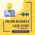 Online Business Case Study: Follow Along. Find Inspiration. Start Your Business.