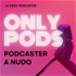 ONLY PODS- Podcaster a nudo