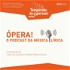 Ópera! - O Podcast da Música Lírica
