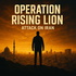 Operation Rising Lion - Attack on Iran