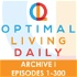 Optimal Living Daily - ARCHIVE 1 - Episodes 1-300 ONLY
