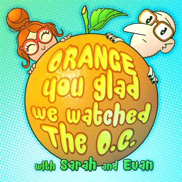 Artwork for Orange You Glad We Watched The O.C.