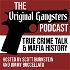 Original Gangsters, a True Crime Talk Podcast