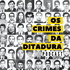 Os Crimes da Ditadura