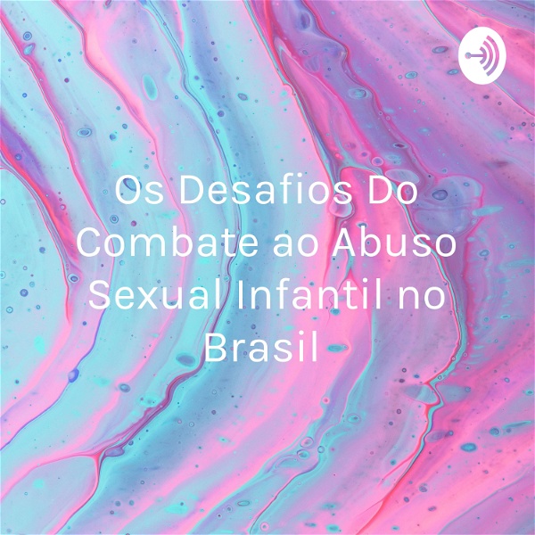 Artwork for Os Desafios Do Combate ao Abuso Sexual Infantil no Brasil