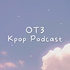 OT3 - Kpop Podcast