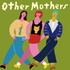 Other Mothers