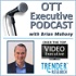 OTT Executive Podcast with Brian Mahony
