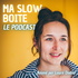 Ma Slow Boite - Le podcast