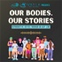 Our Bodies, Our Stories