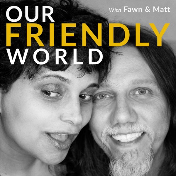 Artwork for Our Friendly World with Fawn and Matt