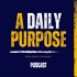 A Daily Purpose Podcast by Our Given Purpose