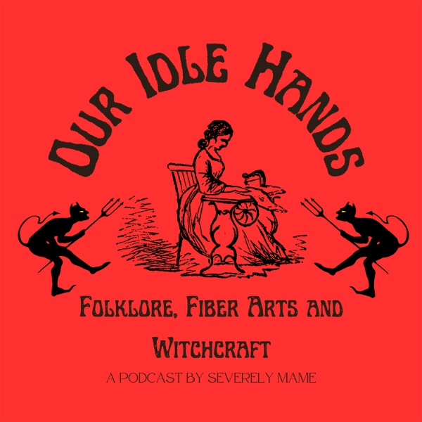 Artwork for Our Idle Hands: Folklore, Fiber Arts and Witchcraft