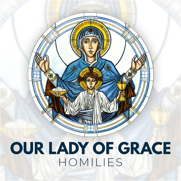 Artwork for Our Lady of Grace Homilies