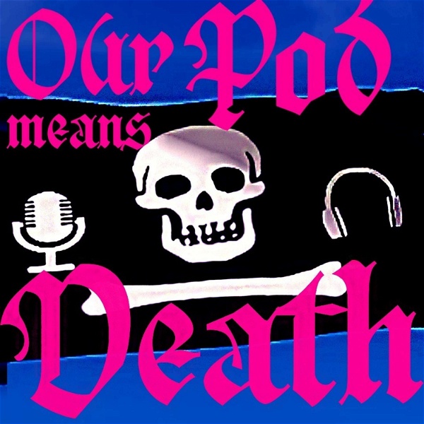 Artwork for Our Pod Means Death