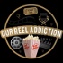 Our Reel Addiction