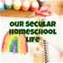 Our Secular Homeschool Life