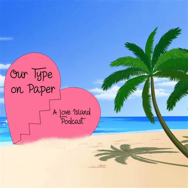 Artwork for Our Type on Paper: A Love Island Podcast