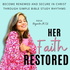 Her Faith Restored | Simple Bible Study Rhythms | Secure in Christ | Trusting God | Calm Anxiety and ADHD | Hearing Jesus | W