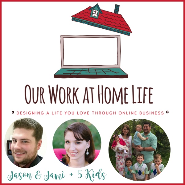 Artwork for Our Work at Home Life with Jason and Jami: Online Business