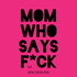 Mom Who Says F*ck