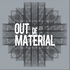 Out of Material