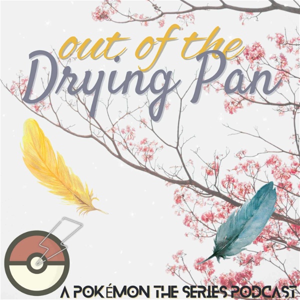 Artwork for Out of the Drying Pan: A Pokémon the Series Podcast
