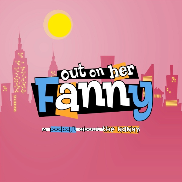 Artwork for Out on her Fanny: A Podcast About The Nanny