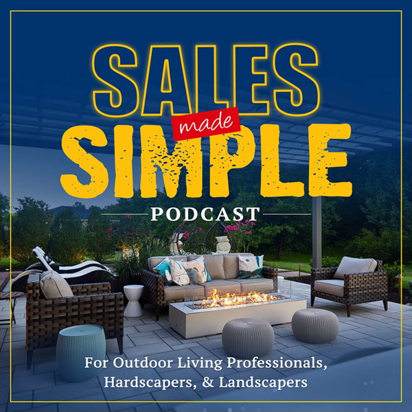 Artwork for Sales made Simple for Outdoor Living Pros, Landscapers and Hardscapers
