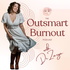 Outsmart Burnout: The Podcast for High-Achieving Women with Dr. Zarya Rubin