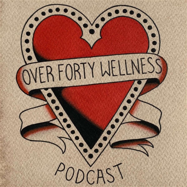 Artwork for Over Forty Wellness Podcast