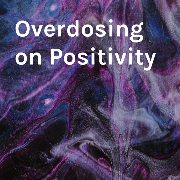 Artwork for Overdosing on Positivity